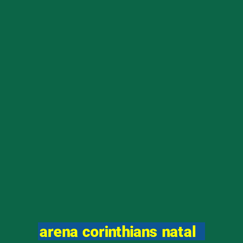 arena corinthians natal