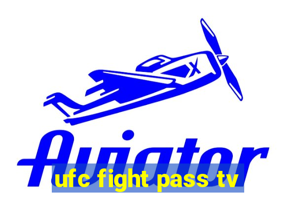 ufc fight pass tv