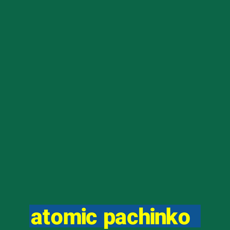 atomic pachinko