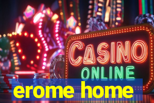 erome home