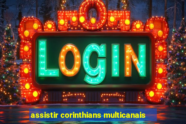 assistir corinthians multicanais