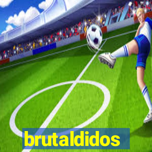 brutaldidos