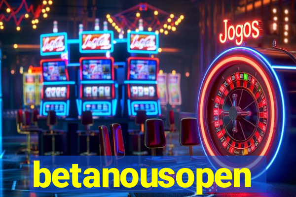 betanousopen