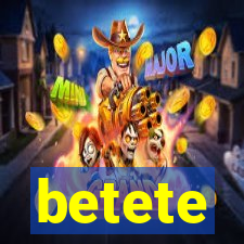 betete