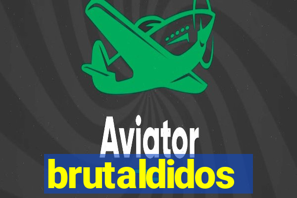 brutaldidos