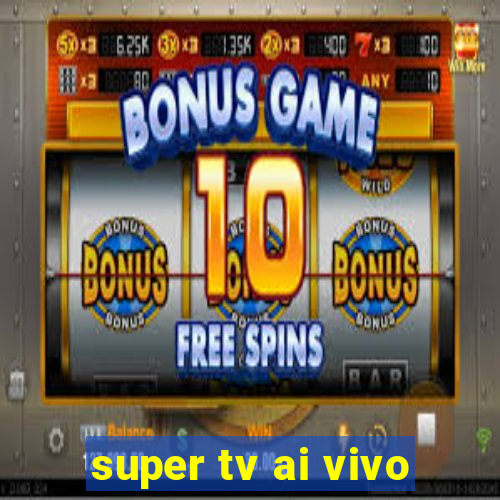 super tv ai vivo