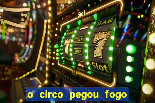 o circo pegou fogo música infantil