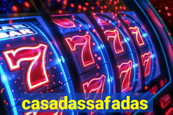 casadassafadas