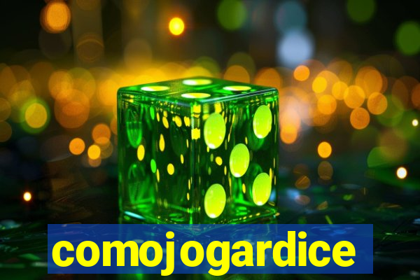 comojogardice