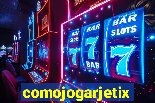 comojogarjetix