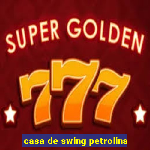 casa de swing petrolina