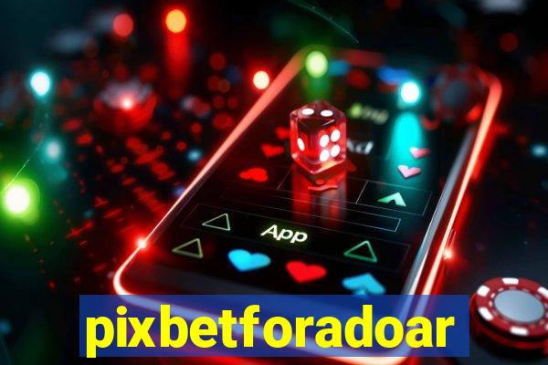 pixbetforadoar