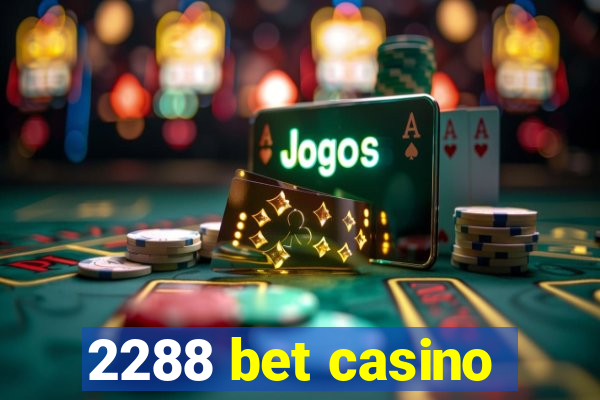 2288 bet casino