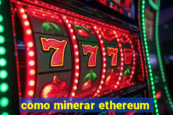 como minerar ethereum