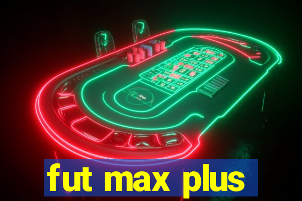 fut max plus