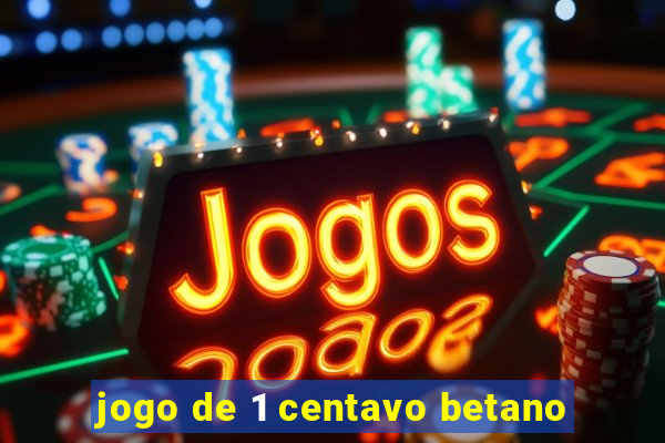 jogo de 1 centavo betano