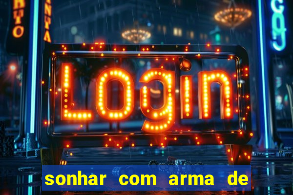 sonhar com arma de fogo no jogo do bicho