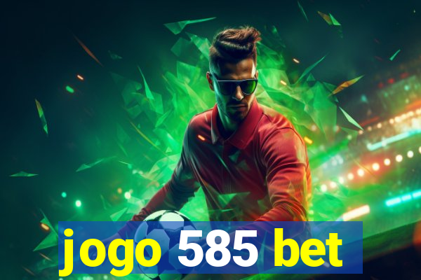 jogo 585 bet