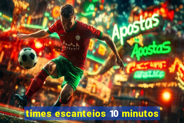 times escanteios 10 minutos