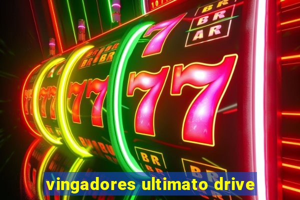 vingadores ultimato drive