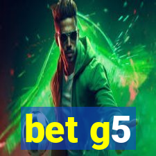 bet g5