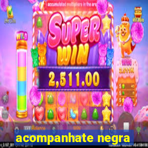 acompanhate negra