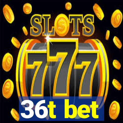 36t bet