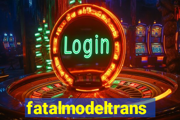 fatalmodeltrans