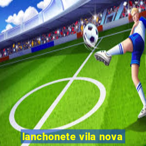 lanchonete vila nova