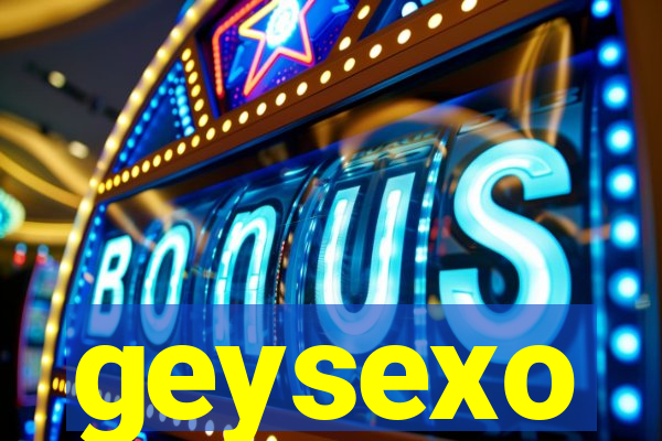 geysexo