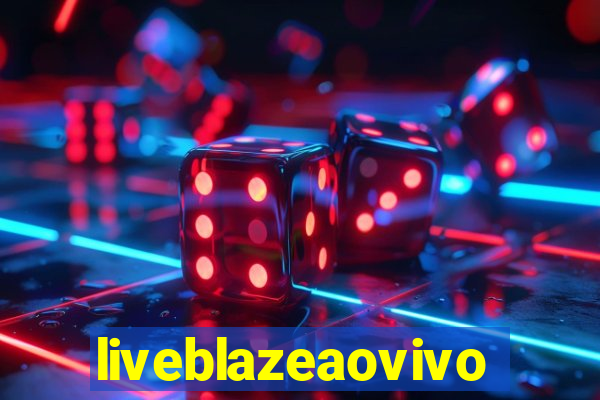 liveblazeaovivo