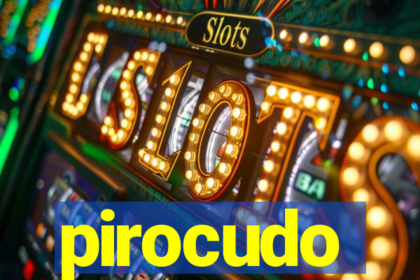 pirocudo