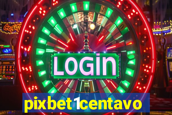 pixbet1centavo