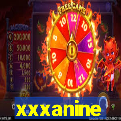 xxxanine