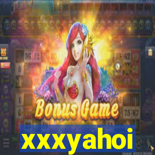 xxxyahoi