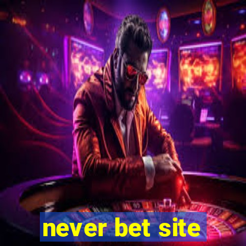 never bet site