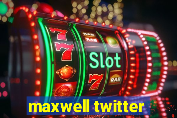 maxwell twitter