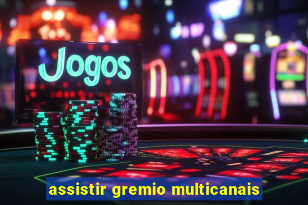 assistir gremio multicanais