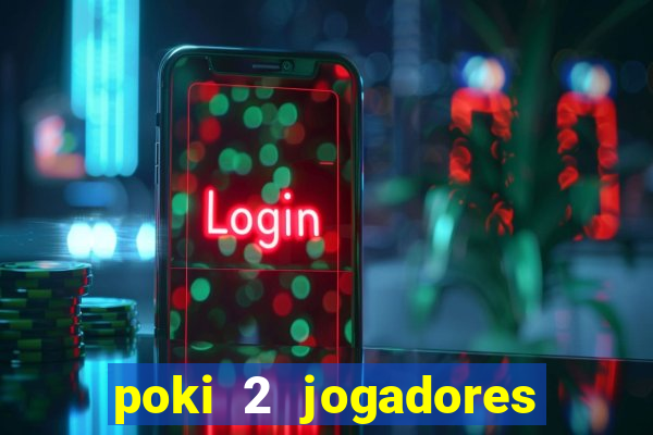 poki 2 jogadores fogo e água