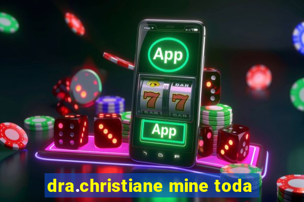 dra.christiane mine toda