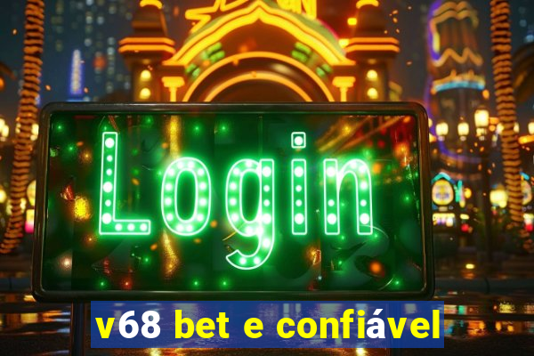 v68 bet e confiável