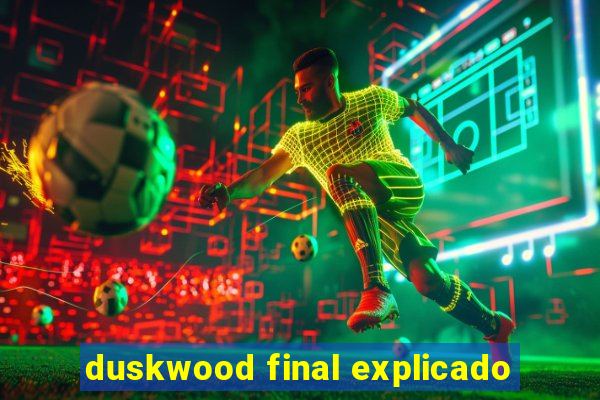 duskwood final explicado