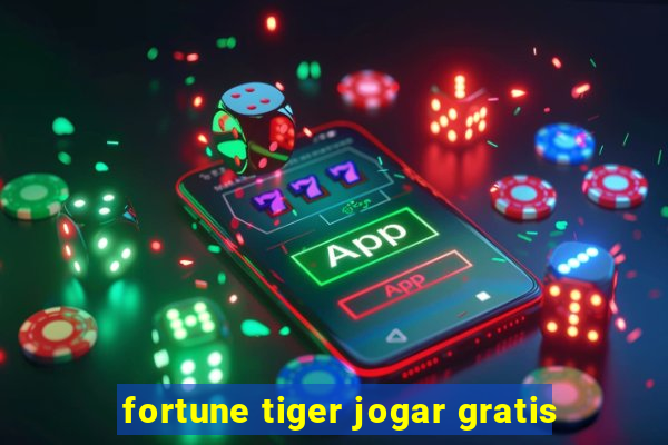 fortune tiger jogar gratis