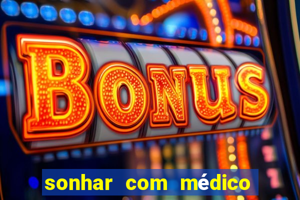 sonhar com médico no jogo do bicho