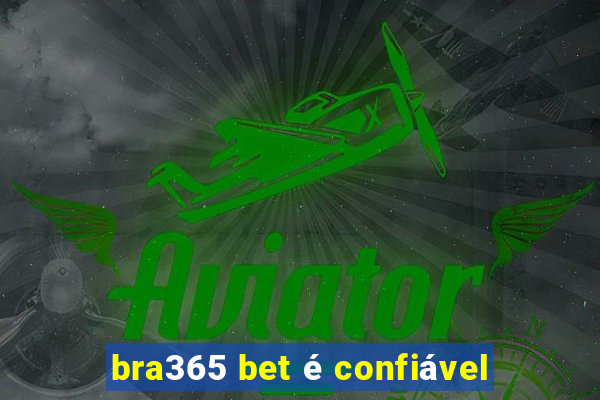 bra365 bet é confiável