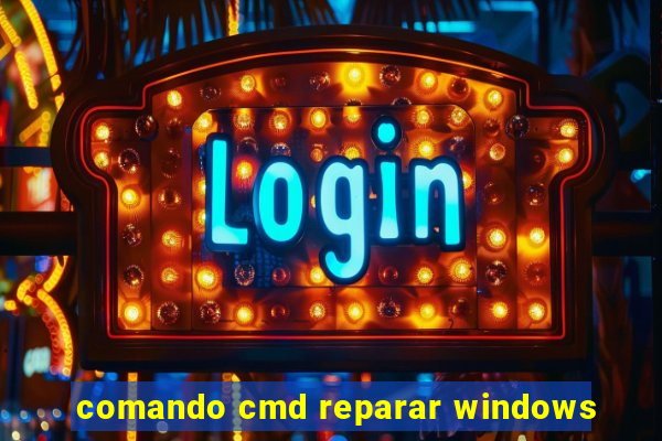 comando cmd reparar windows