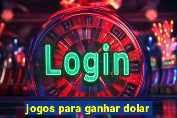 jogos para ganhar dolar