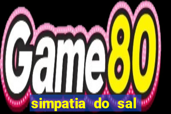 simpatia do sal grosso para afastar rival