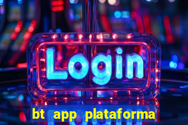 bt app plataforma de jogos