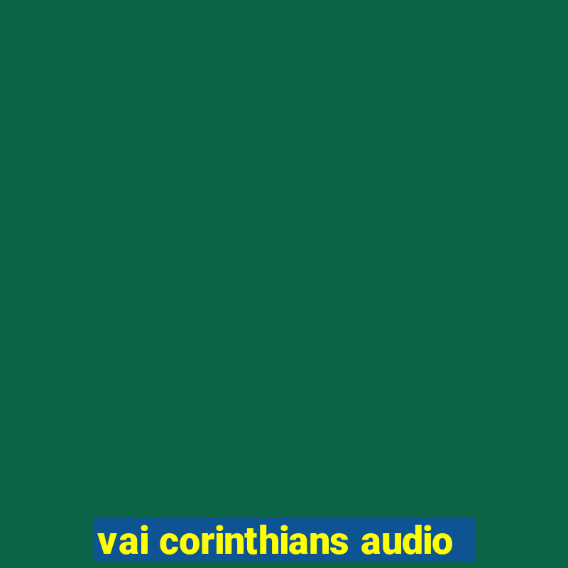 vai corinthians audio